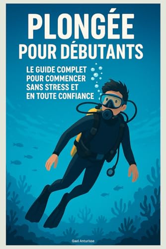 livre Plongée pour Débutants : Le Guide Complet pour Commencer Sans Stress et en Toute Confiance
