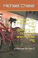 Physics for the Hour of The Stinging of Scorpius and My Pet Pig: A Memoir for Gen Z 0578285304 Book Cover