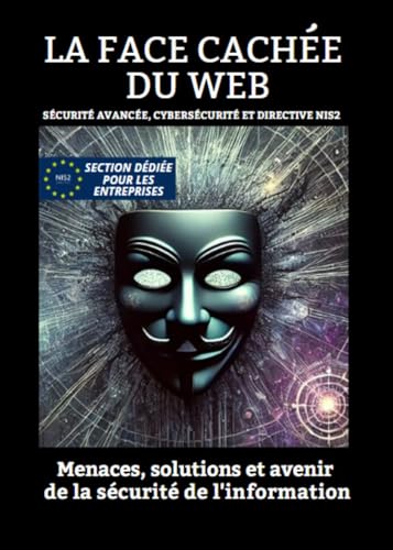 livre La face cachée du web - Sécurité avancée, cybersécurité et directive Nis2 : menaces, solutions et avenir de la sécurité de l'information
