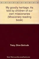 My goodly heritage: As told by children of our own missionaries (Missionary reading book) B0007FV4YY Book Cover