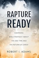 RAPTURE READY: Examining Bible Prophecy about the End Time and the Return of Christ B09PHJTDQQ Book Cover