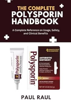 Paperback The Complete Polysporin Handbook: A Complete Reference on Usage, Safety, and Clinical Benefits Book