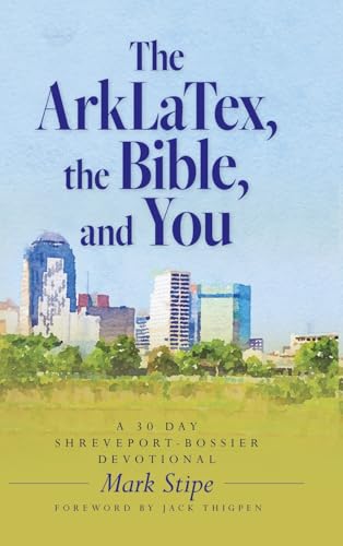 The ArkLaTex, the Bible, and You: A 30 Day Shreveport-Bossier Devotional