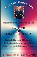 Deceived and Betrayed by The FATHER OF TRANSPARENCY: Barack Obama - First anti-American president 173100494X Book Cover