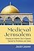 Medieval Jerusalem: Forging an Islamic City in Spaces Sacred to Christians and Jews
