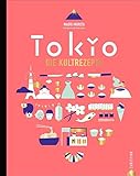  Japanisch kochen wie in Tokio. Die Kultrezepte. Original japanische Küche mit Rezepten für Sushi, Miso, Bento und Co. Das Kochbuch für Japan und seine Hauptstadt Tokyo