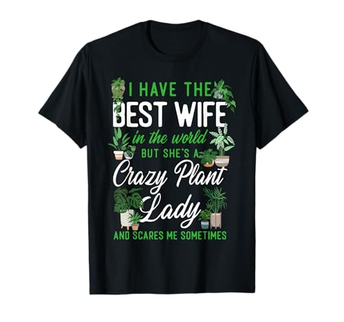 Plant Lover Gardening Wife Husband Marriage I Have The Best T-Shirt