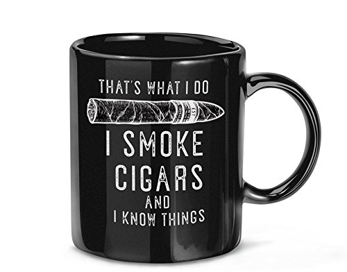 That's What I Do I Smoke Cigars And I Know Things Novelty Coffee Mug For Cigar Smoker