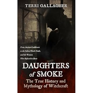 Daughters of Smoke. The True History and Mythology of Witchcraft Audiobook By Terri Gallagher cover art