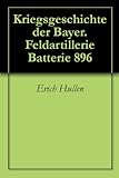 feldartilleriebataillon 121  Kriegsgeschichte der Bayer. Feldartillerie Batterie 896