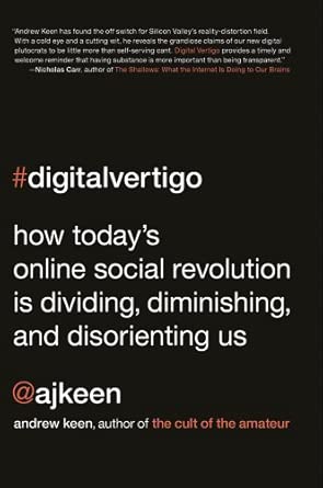 Digital Vertigo: How Today's Online Social Revolution Is Dividing, Diminishing, and Disorienting Us book cover