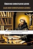 Über die christliche Lehre (Aus der christlichen Lehre): Eine thematische Studie der Schriften des heiligen Augustinus (Reihe zur Geschichte der Frühen Kirche)