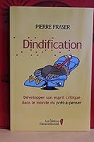 Dindification: développer son esprit critique dans le monde du pret-a-penser 2894724837 Book Cover