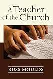 A Teacher of the Church: Theology, Formation, and Practice for the Ministry of Teaching