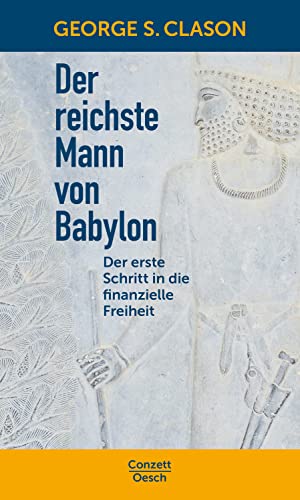 Der reichste Mann von Babylon: Der erste Schritt in die finanzielle Freiheit (German Edition)