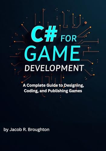 C# and Unity for Game Development: A Complete Guide to Designing, Coding, and Publishing Games (English Edition)