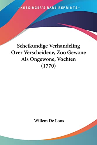 Scheikundige Verhandeling Over Verscheidene, Zoo Gewone Als Ongewone, Vochten (1770) (Chinese Edition)