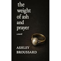 The Weight of Ash and Prayer Audiolibro Por Ashley Broussard arte de portada
