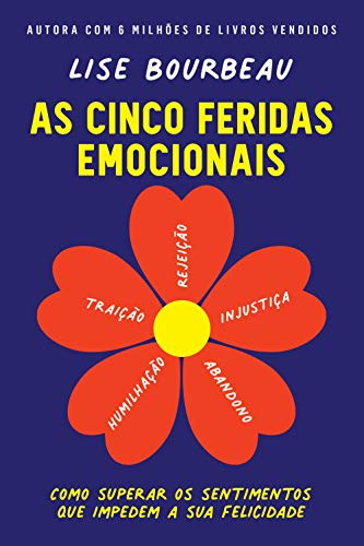 As cinco feridas emocionais: Como superar os sentimentos que impe...