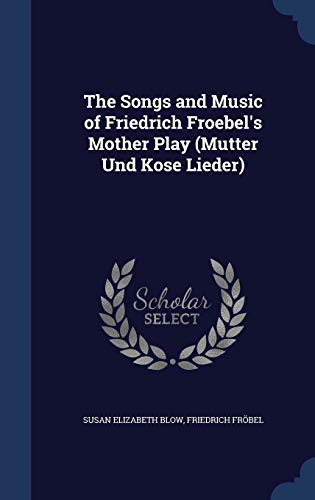 The Songs and Music of Friedrich Froebel's Moth... 1297956788 Book Cover