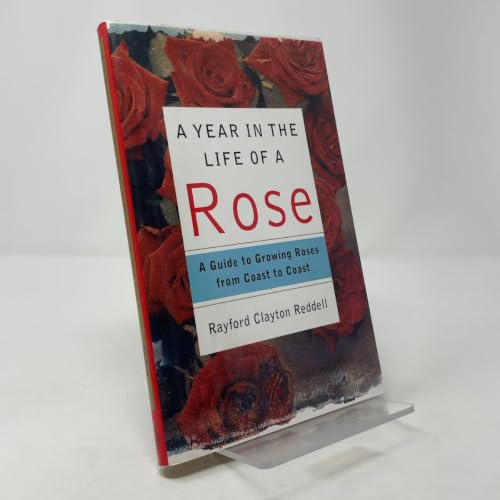 A Year in the Life of a Rose: A Guide to Growing Roses from Coast to Coast