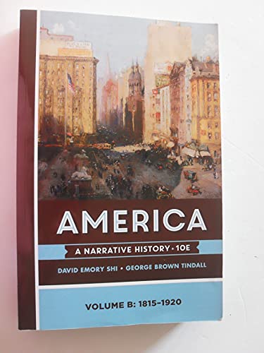 America: A Narrative History 10E Volume B: 1815... 0393657132 Book Cover