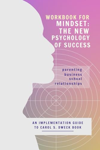 Workbook For Mindset: The New Psychology Of Success: An Implementation Guide To Carol S. Dweck Book