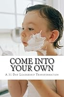 Come Into Your OWN: A 31 Day Leadership Transformation 1523632925 Book Cover