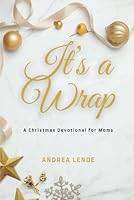 It's A Wrap: A Christmas Devotional For Moms 1962581543 Book Cover
