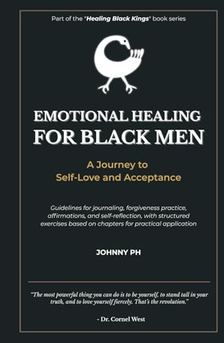 Emotional Healing for Black Men: A Journey to Self-Love and Acceptance (Healing Black Kings)