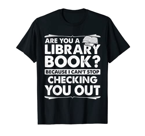 Are You A Library Book I Can't Stop Checking You Out Camisa Camiseta