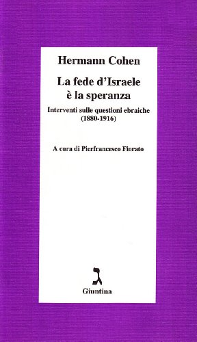 La Fede D'Israele È La Speranza. Interventi Sulle Questioni Ebraiche (1880-1916)