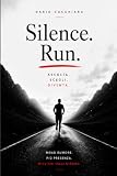 Silence. Run.: Ascolta. Scegli. Diventa.