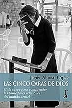Cinco caras de Dios, Las: Guía breve para comprender las principales religiones del mundo actual: 5 (Arzalia Historia)