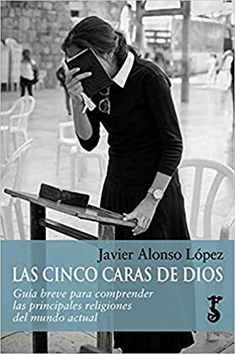 Las cinco caras de Dios: Guía breve para comprender las principales religiones del mundo actual: 5