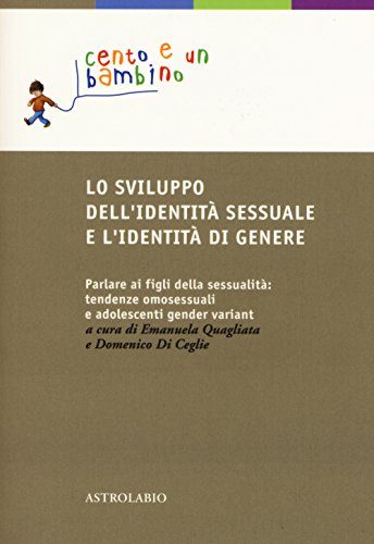Lo sviluppo dell'identità sessuale e l'identità di genere. Parlare ai figli della sessualità: tendenze omosessuali e adolescenti gender variant