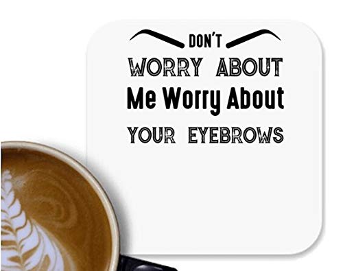 UDNAG MDF Tea Coffee Coaster 'Makeup | Dont Worry About me Worry About Your Eyebrows' for Office Home [90 x 90mm]