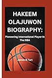  HAKEEM OLAJUWON BIOGRAPHY:: Pioneering International Player In The NBA