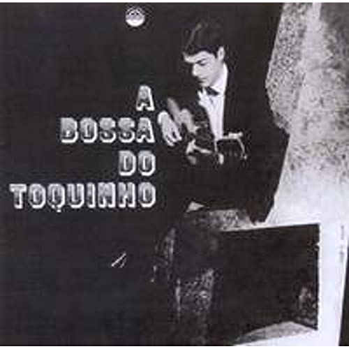 TOQUINHO - A BOSSA DO TOQUINHO