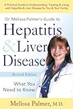 Dr. Melissa Palmer's Guide To Hepatitis and Liver Disease: A Practical Guide to Understanding, Treating & Living with Hepatitis & Liver Disease for You & Your Family