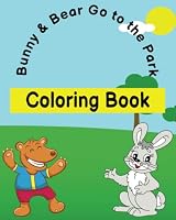 Bunny & Bear Go To the Park Coloring Book: 23 Illistrations B0BLG6X7FS Book Cover