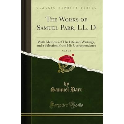 The Works of Samuel Parr, LL. D, Vol. 8 of 8