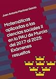 Matemáticas aplicadas a las ciencias sociales II en la PAU de Murcia del 2017 al 2025: Exámenes resueltos