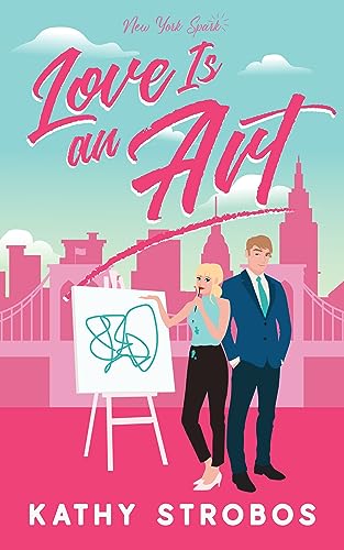 Love Is an Art: A fish-out-of-water romantic comedy (New York Spark Book 2)