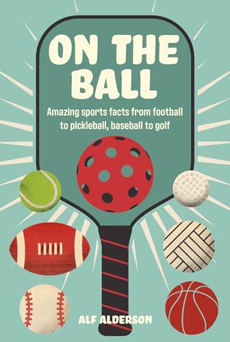 On the Ball: Amazing sports facts from football to pickleball, baseball to golf