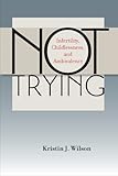 Not Trying: Infertility, Childlessness, and Ambivalence