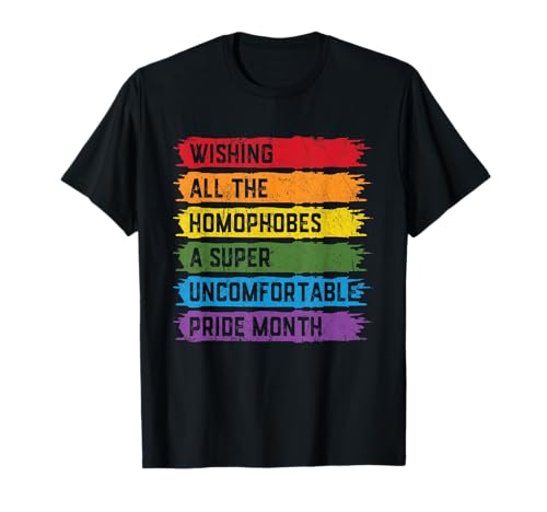 Wishing All The Homophobes A Super Uncomfortable Pride Month T-Shirt