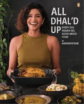 Hardcover All Dhal'd Up: Everyday, Indian-Ish, Good-Mood Food Book