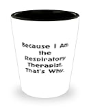 Best Respiratory therapist Gifts, Because I Am the Respiratory Therapist. That, Fun Shot Glass For Coworkers From Team Leader, Funny respiratory therapist gift, Funny shot glass gift, Respiratory