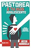 Pastorea a tu Hijo Adolescente